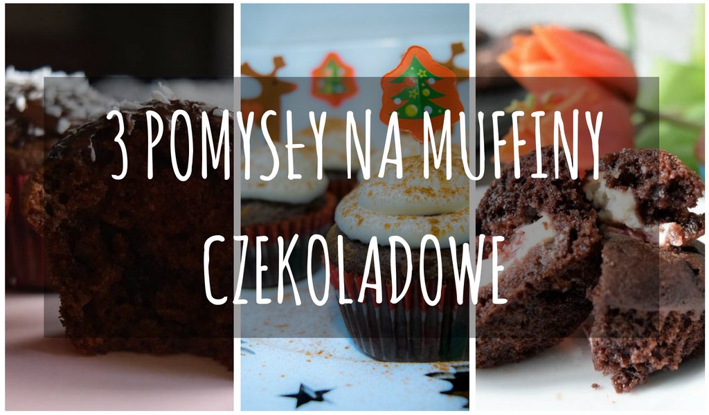 3 pomysly na muffiny czekoladowe