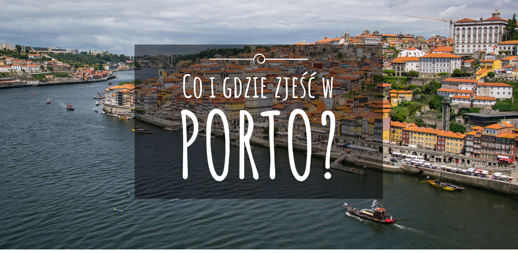 co i gdzie zjesc w porto
